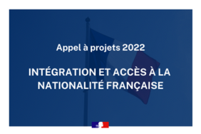 Appel à projets 2022 : "Intégration et accès à la nationalité française"