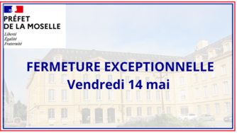 Ascension - Fermeture exceptionnelle des services de l'Etat en Moselle vendredi 14 mai 2021