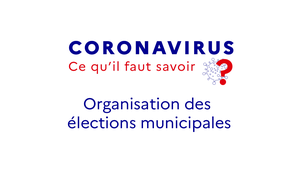  Organisation des élections municipales des 15 & 22 mars 2020 en situation d'épidémie de coronavirus