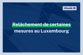 Covid-19 - Relâchement de certaines mesures au Luxembourg