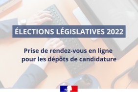 Élections législatives 2022 - prise de rendez-vous en ligne pour les dépôts de candidature