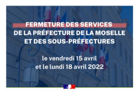  Fermeture des services de la préfecture et des sous-préfectures le 15 et le 18 avril 2022
