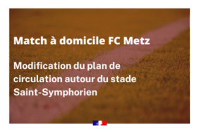 Modification du plan de circulation autour du stade lors du prochain match à domicile du FC Metz