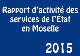 Rapport d'activité des Services de l'Etat en Moselle 2015 